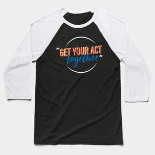 Get your act Baseball T-Shirt